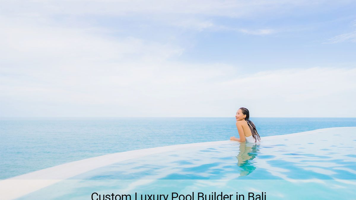Custome Luxury Pool Builder in Bali