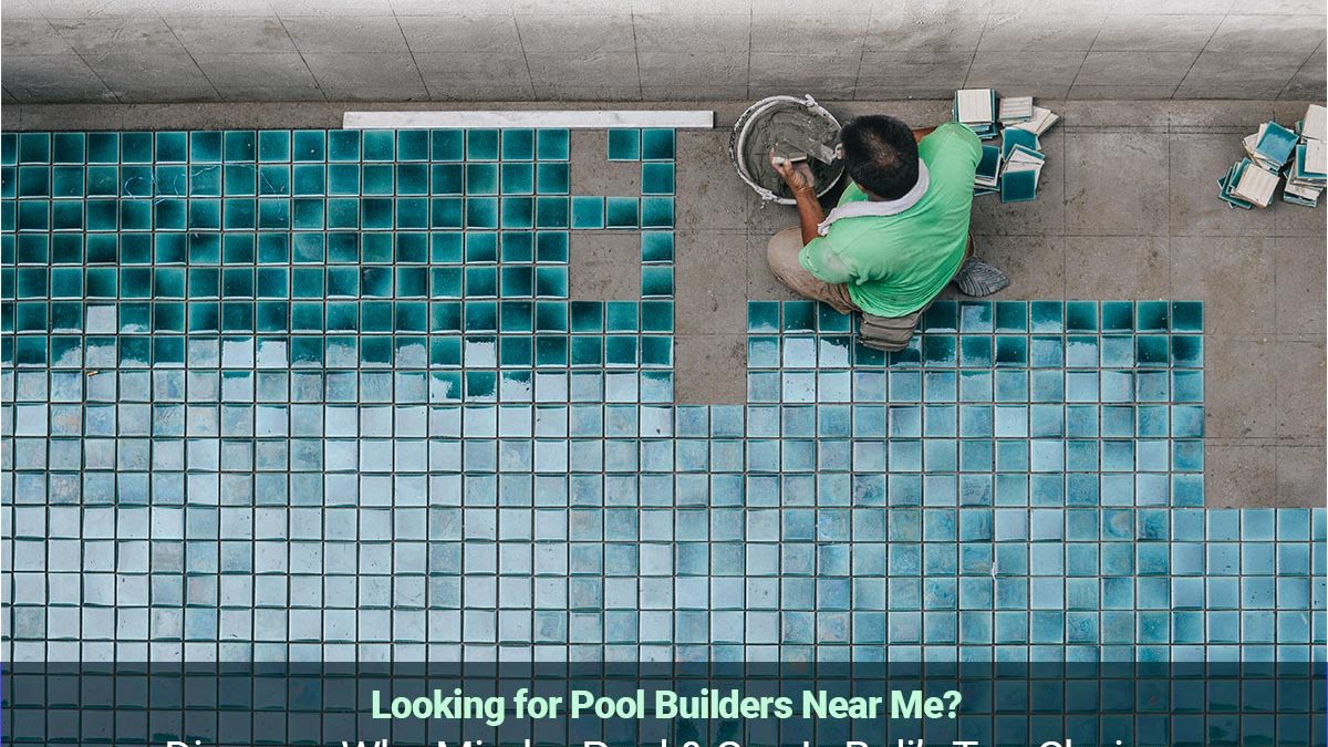 Pool Builder Near Me