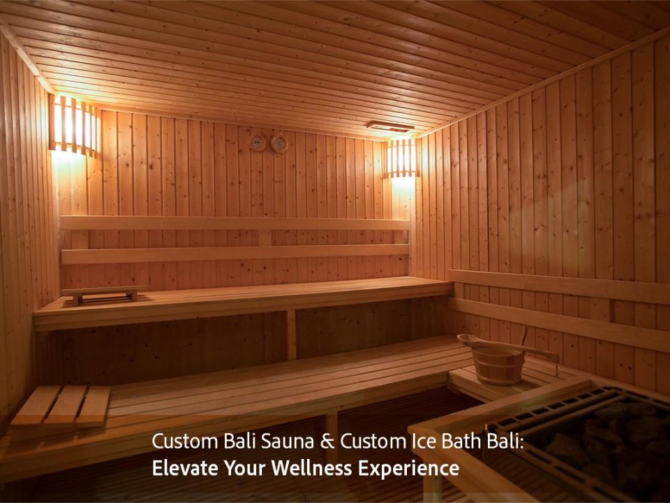 Custom Bali Sauna & Custom Ice Bath Bali